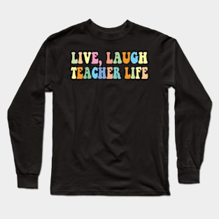 Live, Laugh teacher life Long Sleeve T-Shirt